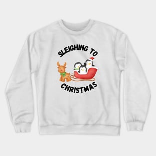 Sleighing to Christmas, Christmas humor Crewneck Sweatshirt